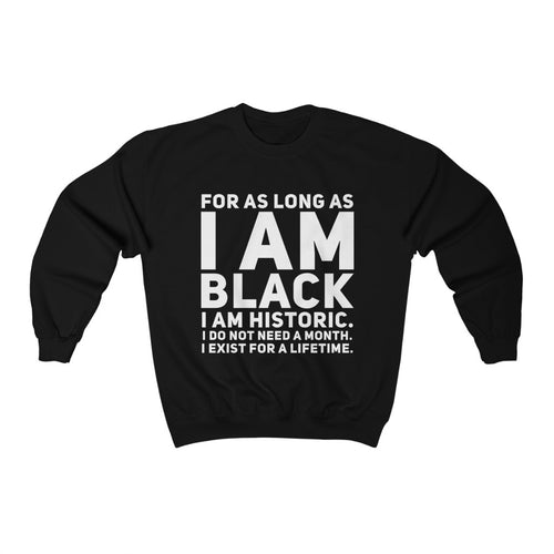 FOR AS LONG AS I AM BLACK Unisex Sweatshirt
