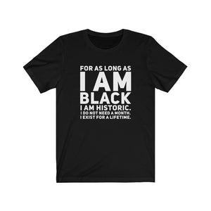 FOR AS LONG AS I AM BLACK Unisex T-Shirt