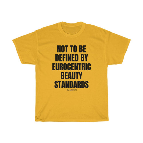 NOT TO BE DEFINED BY EUROCENTRIC BEAUTY STANDARDS Unisex T-SHIRT