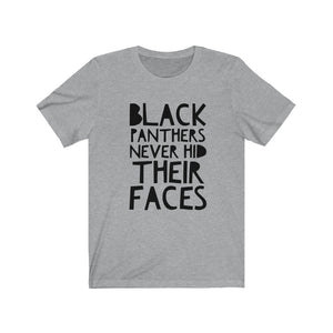BLACK PANTHERS NEVER HID THEIR FACES Unisex T-Shirt
