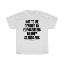 Load image into Gallery viewer, NOT TO BE DEFINED BY EUROCENTRIC BEAUTY STANDARDS Unisex T-SHIRT