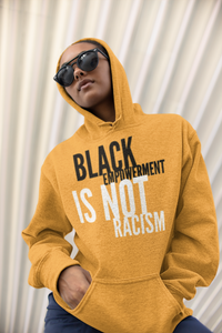 BLACK EMPOWERMENT IS NOT RACISM Unisex  Hoodie