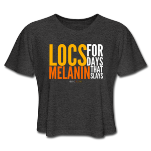 LOCS FOR DAYS AND MELANIN THAT SLAYS Women's Cropped T-Shirt - deep heather
